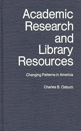 Academic Research and Library Resources: Changing Patterns in America: 3 (New Directions in Information Management)