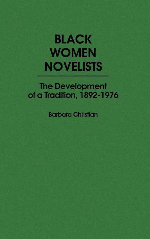 Black Women Novelists: The Development of a Tradition, 1892-1976: 52 (Contributions in Afro-American and African Studies: Contempo)