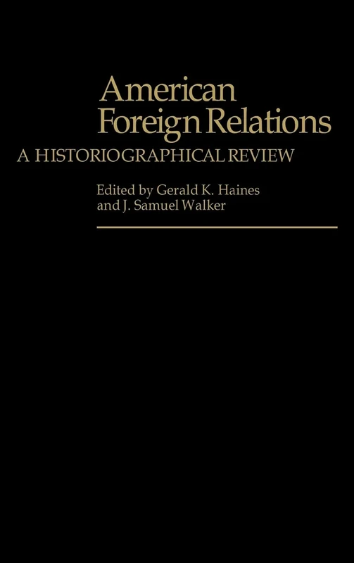 American Foreign Relations: A Historiographical Review (Contributions in American History)