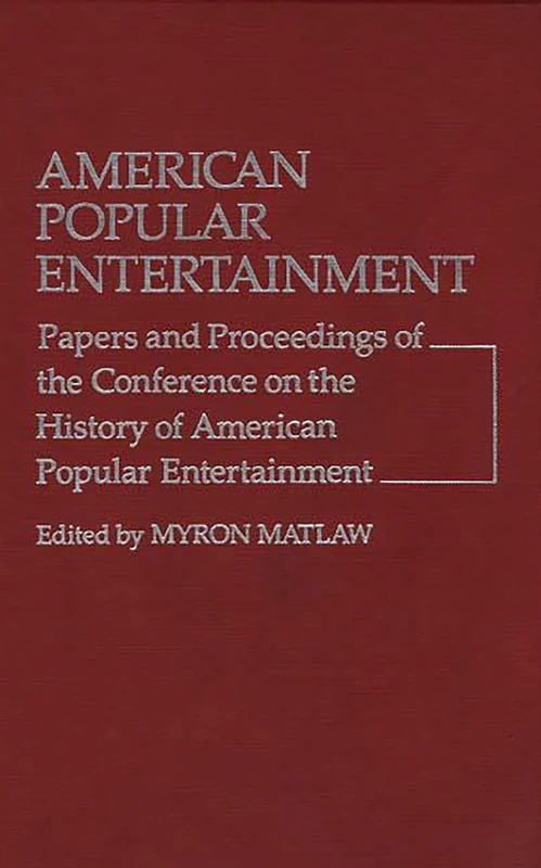 American Popular Entertainment: Papers and Proceedings of the Conference on the History of American Popular Entertainment: 1 (Contributions in Drama and Theatre Studies)
