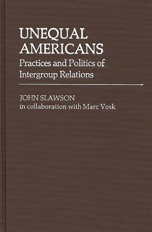 Unequal Americans: Practices and Politics of Intergroup Relations: 24 (Contributions in Political Science)
