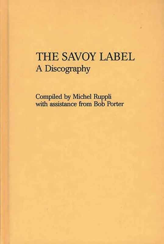 The Savoy Label: A Discography (Discographies: Association for Recorded Sound Collections Discographic Reference)