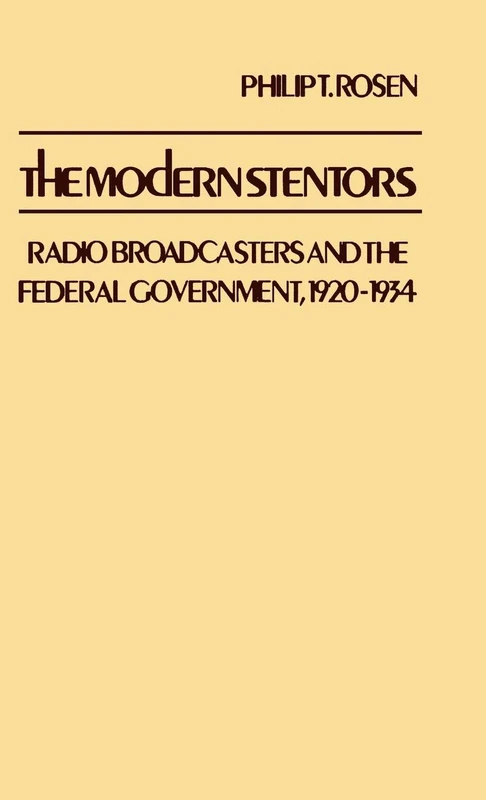 The Modern Stentors: Radio Broadcasters and the Federal Government, 1920-1934: 31 (Contributions in Economics and Economic History)