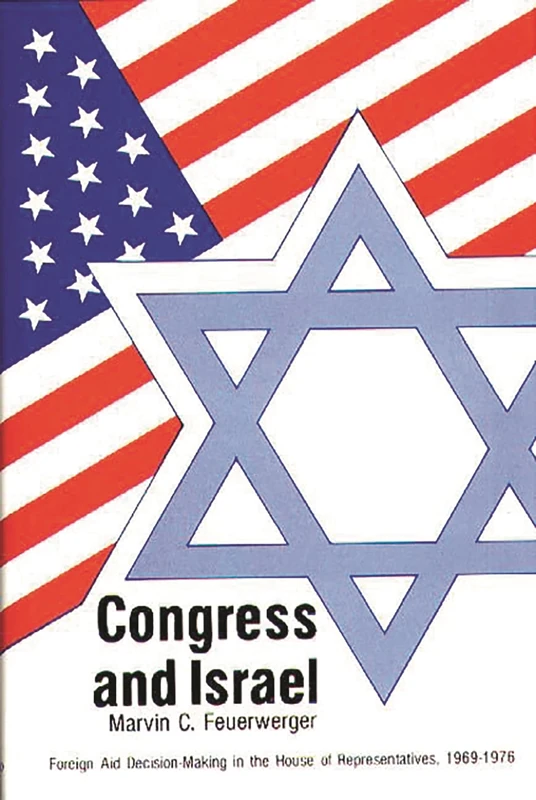 Congress and Israel: Foreign Aid Decision-Making in the House of Representatives, 1969-1976: 28 (Contributions in Political Science) - Image 1