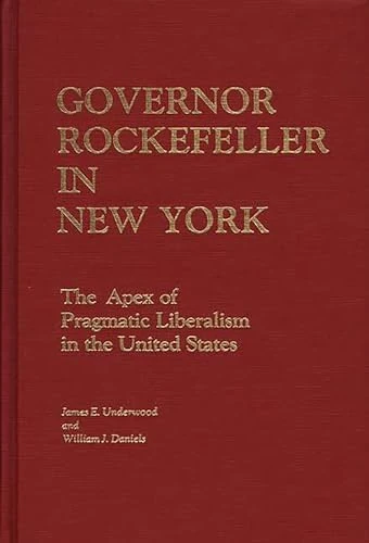 Governor Rockefeller in New York: The Apex of Pragmatic Liberalism in the United States: 0075 (Contributions in Political Science) - Image 1