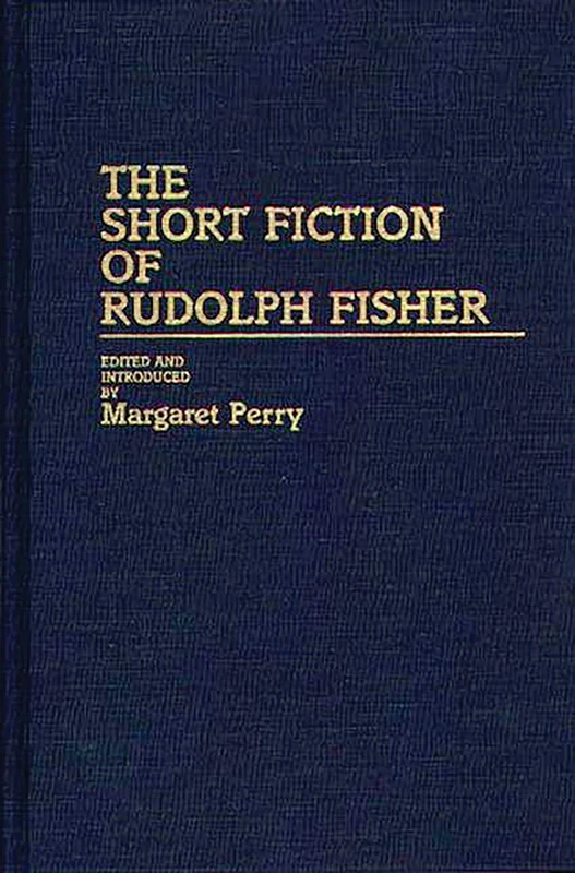The Short Fiction of Rudolph Fisher: 107 (Contributions in Afro-American and African Studies: Contempo)