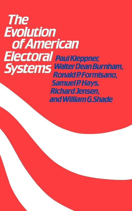 The Evolution of American Electoral Systems (Contributions in American History)