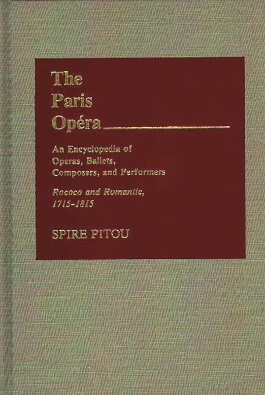 The Paris Opera: An Encyclopedia of Operas, Ballets, Composers, and Performers: Genesis and Glory, 1671-1715: 1