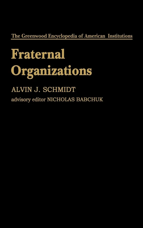 Fraternal Organizations: 3 (The Greenwood Encyclopedia of American Institutions)