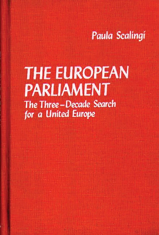 The European Parliament: The Three-Decade Search for a United Europe: 37 (Contributions in Political Science)