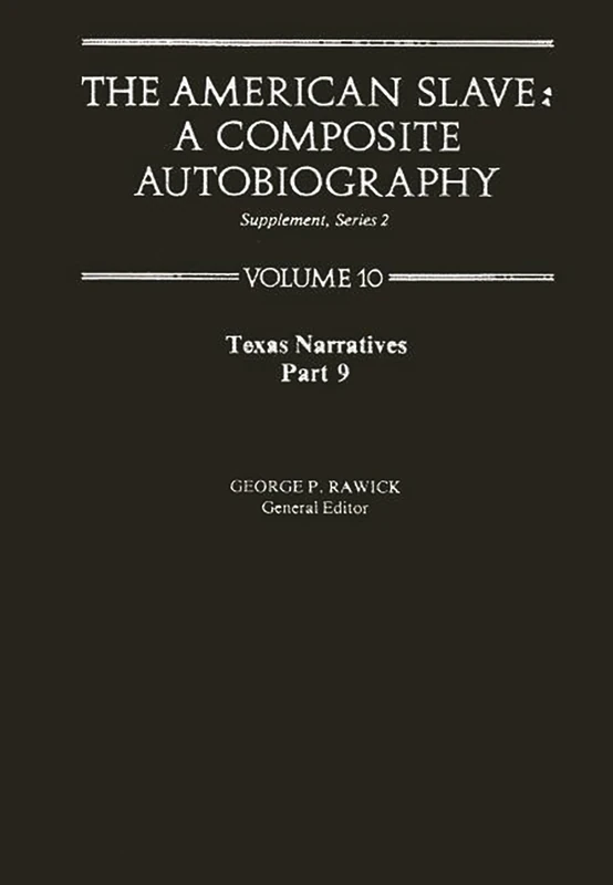 The American Slave: Texas Narratives Part 9 Vol 10 (Contributions in Afro-American & African Studies)