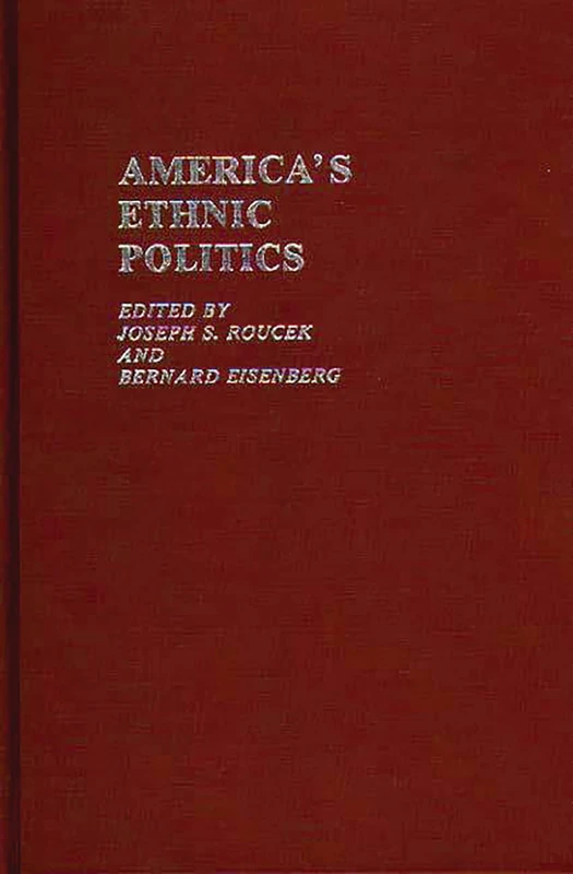 America's Ethnic Politics: 5 (Contributions in Ethnic Studies)