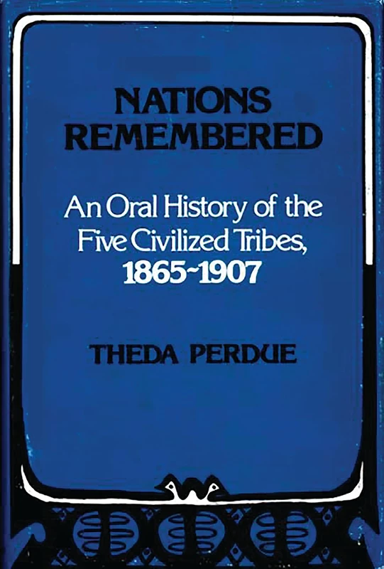 Nations Remembered: An Oral History of the Five Civilized Tribes, 1865-1907: 1 (Contributions in Ethnic Studies)
