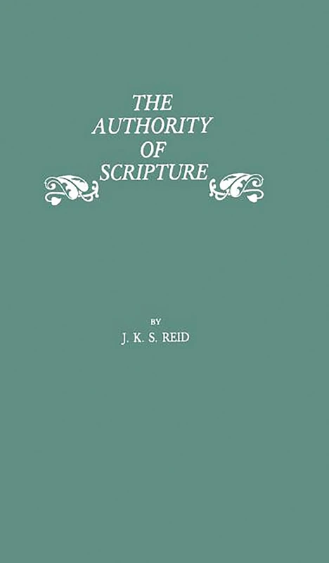 The Authority of Scripture: A Study of the Reformation and Post-Reformation Understanding of the Bible