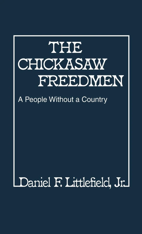 The Chickasaw Freedmen: A People Without a Country: 54 (Contributions in Afro-American and African Studies: Contempo)