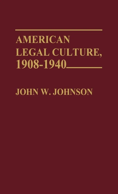 American Legal Culture, 1908-1940: 16 (Contributions in Legal Studies)