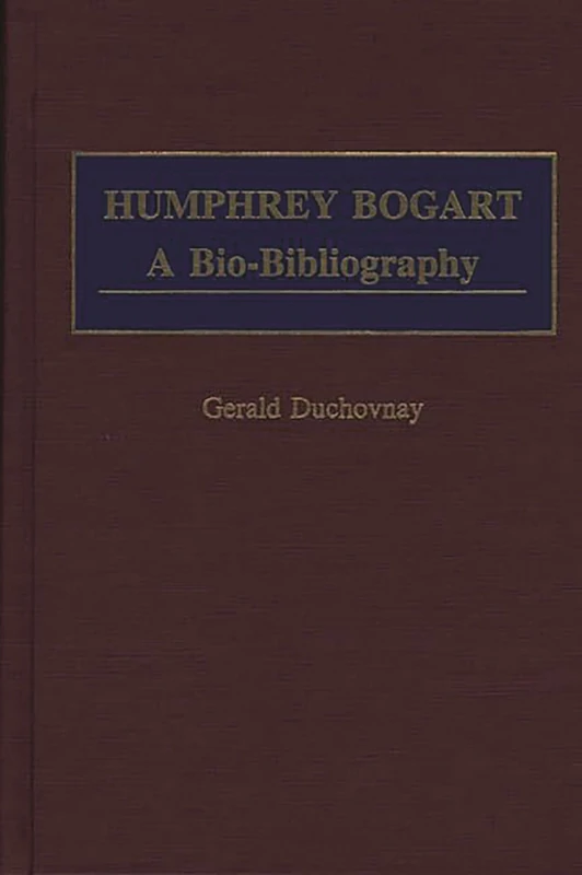 Humphrey Bogart: A Bio-Bibliography (Popular Culture Bio-Bibliographies)