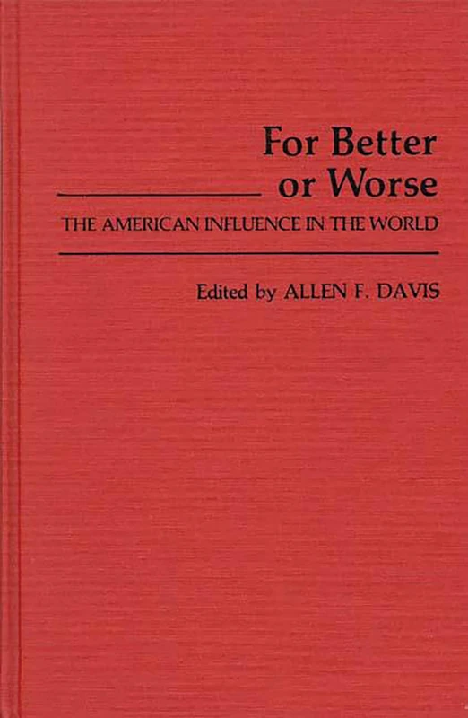 For Better or Worse: The American Influence in the World: 0084-9227 (Contributions in American Studies)