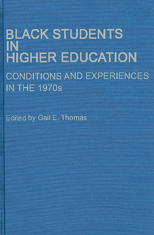 Black Students in Higher Education: Conditions and Experiences in the 1970s: 1 (Contributions to the Study of Education)