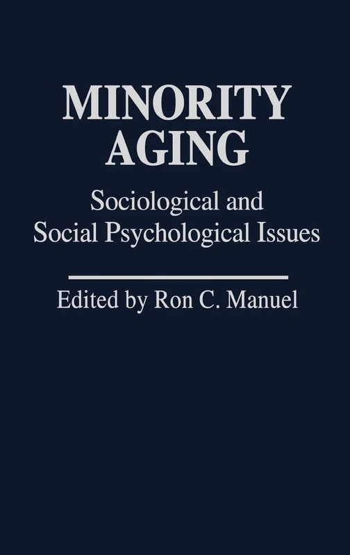 Minority Aging: Sociological and Social Psychological Issues: 8 (Contributions in Ethnic Studies)