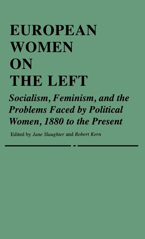 European Women on the Left: Socialism, Feminism, and the Problems Faced by Political Women, 1880 to the Present: 24 (Contributions in Women's Studies)