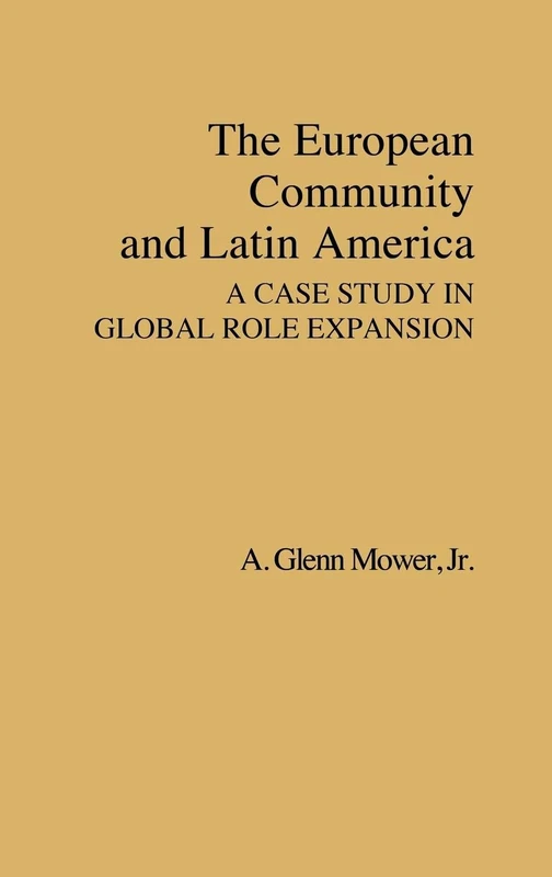 The European Community and Latin America: A Case Study in Global Role Expansion: 46 (Contributions in Economics and Economic History)