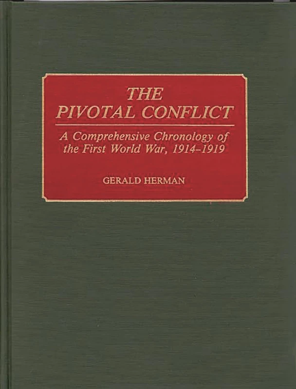 The Pivotal Conflict: A Comprehensive Chronology of the First World War, 1914-1919