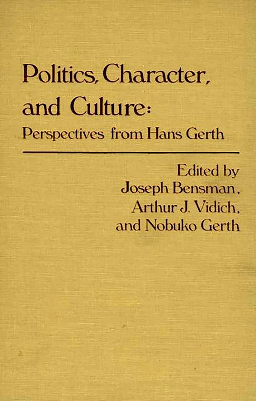 Politics, Character, and Culture: Perspectives from Hans Gerth: 41 (Controversies in Science)