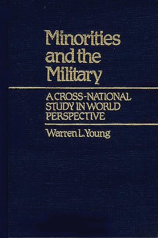 Minorities and the Military: A Cross National Study in World Perspective: 6 (Contributions in Ethnic Studies)