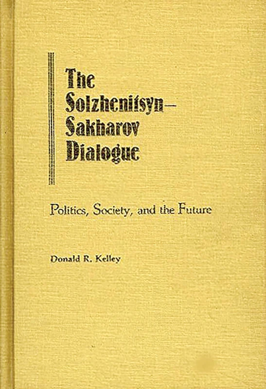 The Solzhenitsyn-Sakharov Dialogue: Politics, Society, and the Future: 74 (Contributions in Political Science)