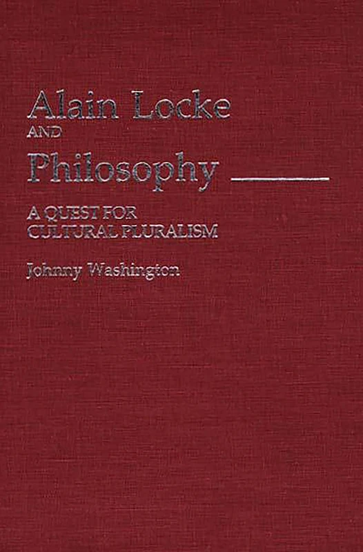 Alain Locke and Philosophy: A Quest for Cultural Pluralism: 94 (Contributions in Afro-American and African Studies: Contempo)