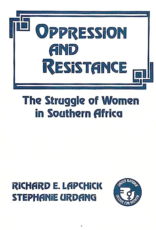 Oppression and Resistance: The Struggle of Women in Southern Africa: 29 (Contributions in Women's Studies)