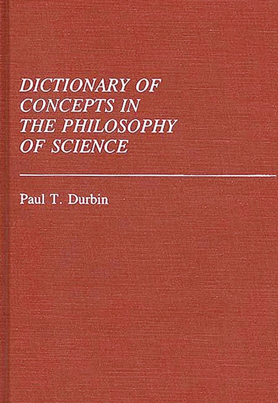 Dictionary of Concepts in the Philosophy of Science (Reference Sources for the Social Sciences and Humanities)