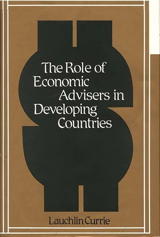 The Role of Economic Advisers in Developing Countries: 44 (Contributions in Economics and Economic History)