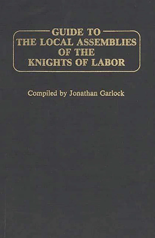 Guide to the Local Assemblies of the Knights of Labor - Image 1