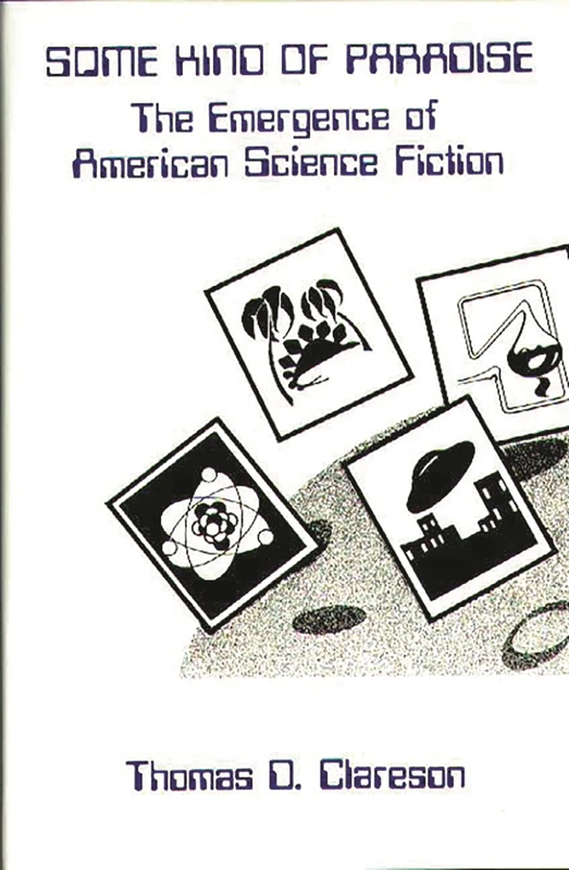 Some Kind of Paradise: The Emergence of American Science Fiction: 16 (Contributions to the Study of Science Fiction & Fantasy) - Image 1
