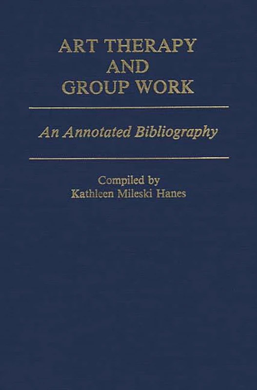 Art Therapy and Group Work: An Annotated Bibliography