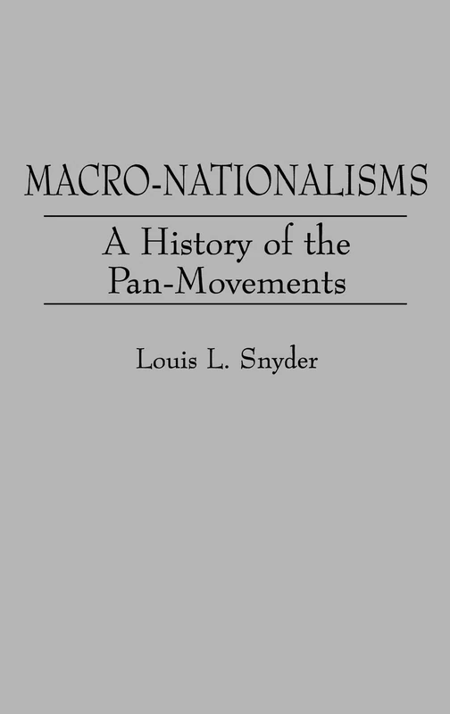 Macro-Nationalisms: A History of the Pan-Movements: 112 (Global Perspectives in History and Politics)