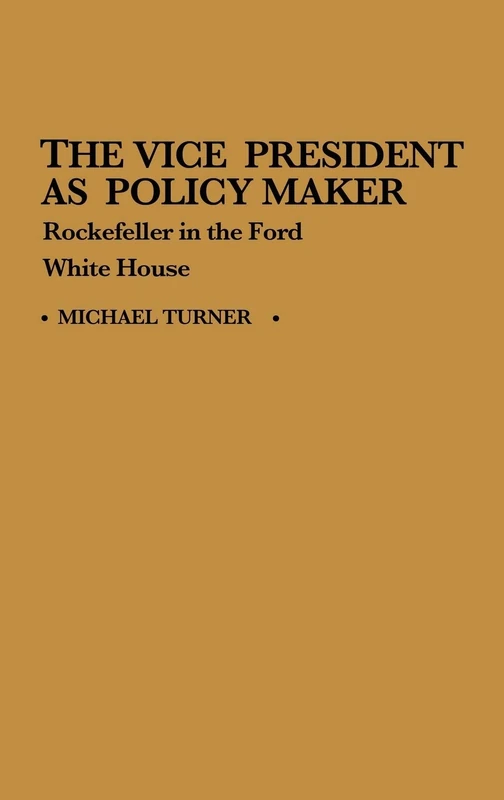 The Vice President as Policy Maker: Rockefeller in the Ford White House: 78 (Contributions in Political Science) - Image 1