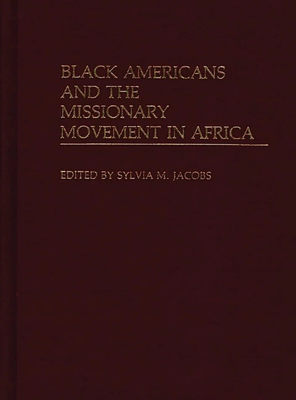 Black Americans and the Missionary Movement in Africa: 66 (Contributions in Afro-American and African Studies: Contemporary Black Poets)