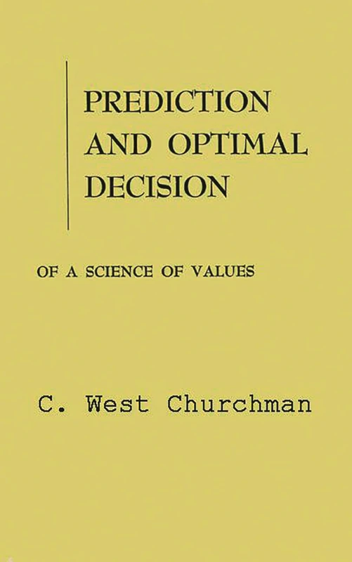 Prediction and Optimal Decision: Philosophical Issues of a Science of Values (Prentice-Hall International Series in Management.)
