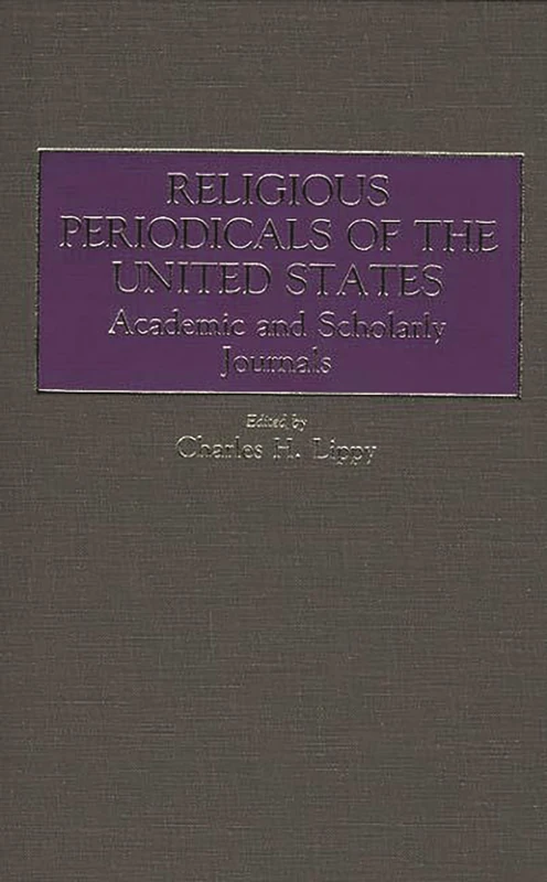 Religious Periodicals of the United States: Academic and Scholarly Journals (Historical Guides to the World's Periodicals and Newspapers)