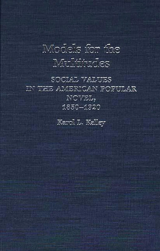 Models for the Multitudes: Social Values in the American Popular Novel, 1850-1920: 3 (Contributions to the Study of Childhood and Youth)