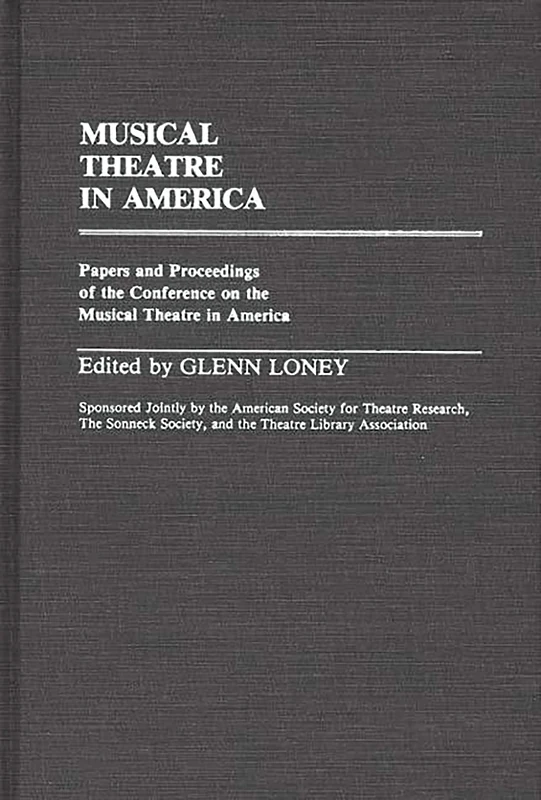 Musical Theatre in America: Papers and Proceedings of the Conference on the Musical Theatre in America: 8 (Contributions in Drama and Theatre Studies)