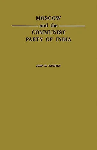 Moscow and the Communist Party of India: A Study in the Postwar Evolution of International Communist Strategy