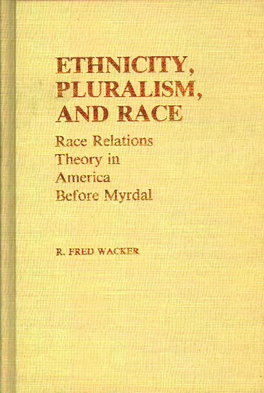Ethnicity, Pluralism, and Race: Race Relations Theory in America Before Myrdal: 42 (Controversies in Science)