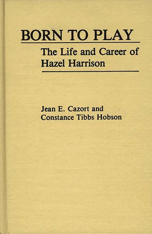 Born to Play: The Life and Career of Hazel Harrison: 3 (Contributions to the Study of Music and Dance) - Image 1