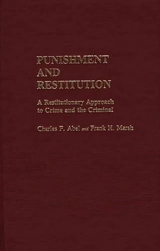 Punishment and Restitution: A Restitutionary Approach to Crime and the Criminal: 5 (Contributions in Criminology and Penology)