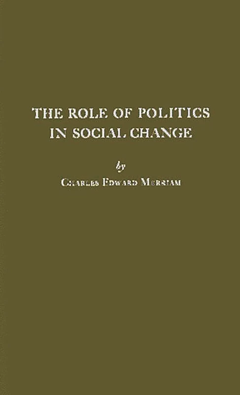 The Role of Politics in Social Change (James Stokes Lectureship on Politics, New York University, S)