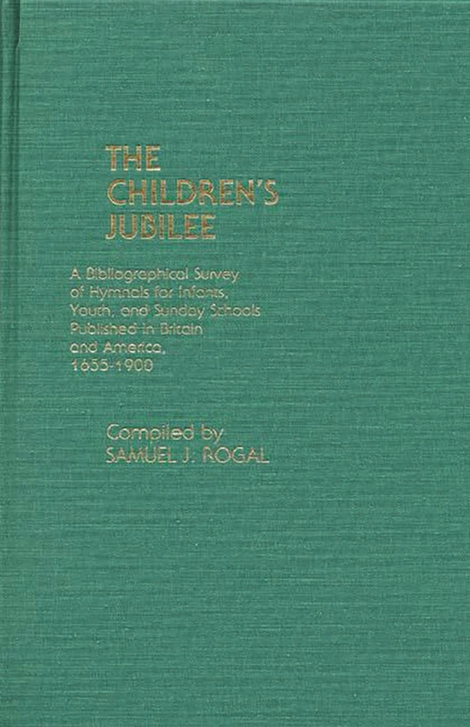 The Children's Jubilee: A Bibliographical Survey of Hymnals for Infants, Youth, and Sunday Schools Published in Britain and America, 1655-1900 - Image 1